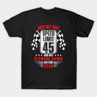 45th Birthday Speed Limit Sign 45 Years Old Funny Racing T-Shirt